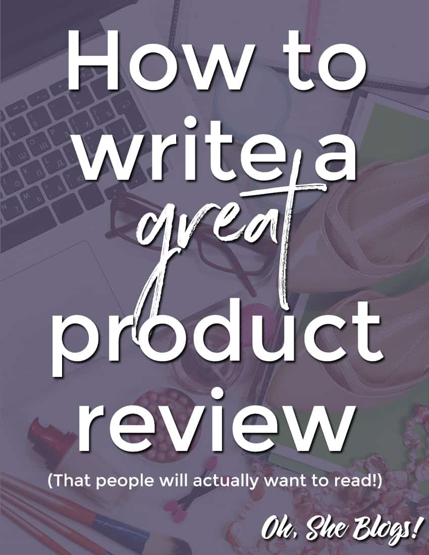 How to Start Reviewing Products on Your Blog - Oh, She Blogs!